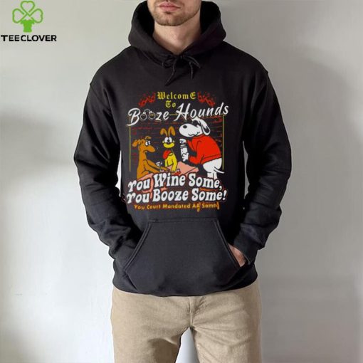 Welcome To Booze Hounds You Wine Some You Booze Some T Shirt