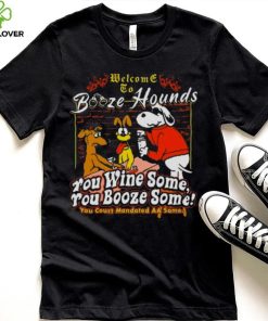 Welcome To Booze Hounds You Wine Some You Booze Some T Shirt