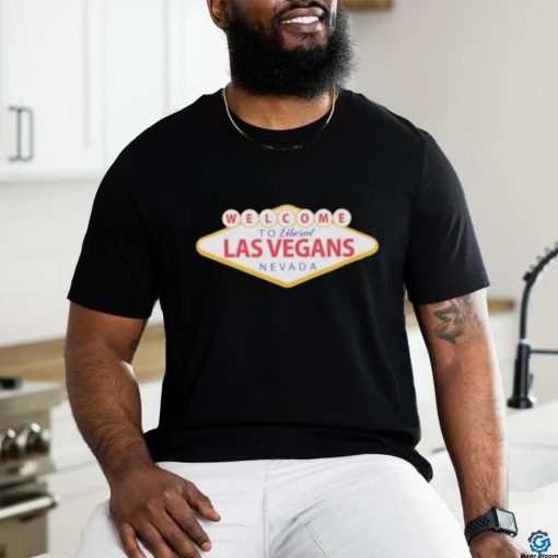 Welcome To Liberal Las Vegans Nevada Shirt