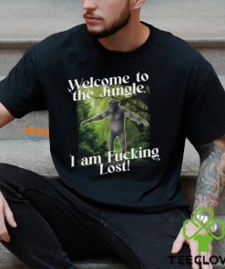 Welcome To The Jungle I Am Fucking Lost Shirt