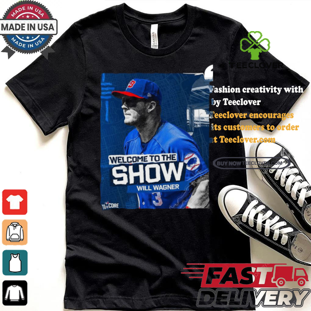 Welcome To The Show, Will Wagner Toronto Blue Jays Shirt Welcome To The Show, Will Wagner Toronto Blue Jays Shirt