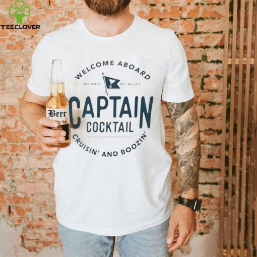 Welcome aboard my boat my rules captain cocktail cruisin’ and boozin’ hoodie, sweater, longsleeve, shirt v-neck, t-shirt