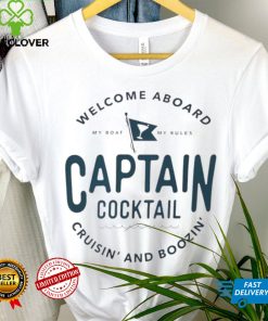 Welcome aboard my boat my rules captain cocktail cruisin’ and boozin’ hoodie, sweater, longsleeve, shirt v-neck, t-shirt