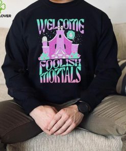 Welcome foolish mortals shirt