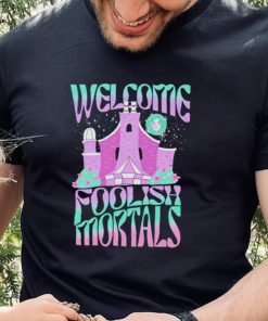 Welcome foolish mortals shirt