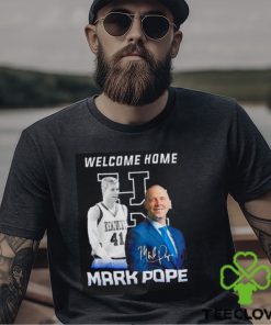 Welcome home Mark Pope Kentucky Wildcats shirt
