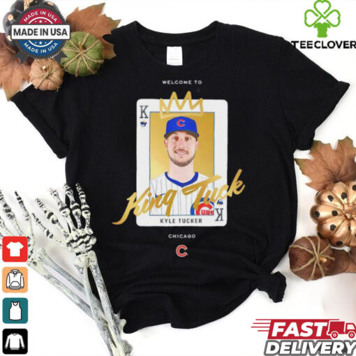 Welcome to Chicago King Tuck Kyle Tucker shirt