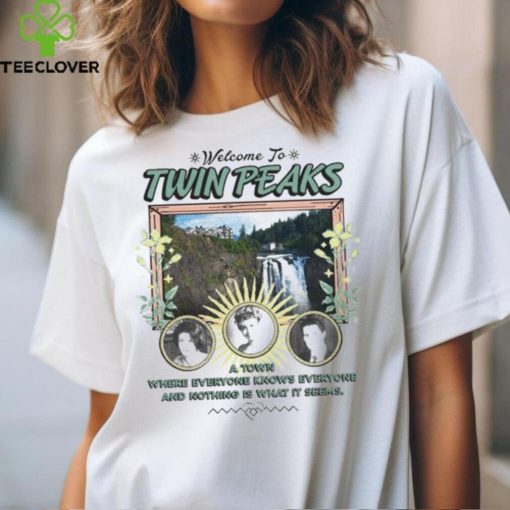 Welcome to Twin Peaks a town where everyone knows everyone hoodie, sweater, longsleeve, shirt v-neck, t-shirt