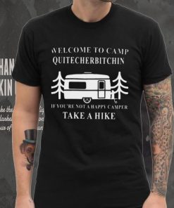 Welcome to camp quitcherbitchin camping meme shirt