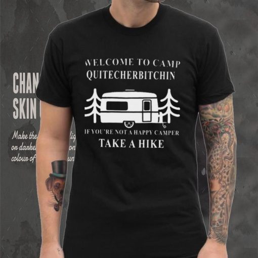 Welcome to camp quitcherbitchin camping meme hoodie, sweater, longsleeve, shirt v-neck, t-shirt