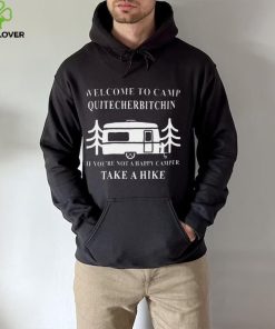 Welcome to camp quitcherbitchin camping meme hoodie, sweater, longsleeve, shirt v-neck, t-shirt