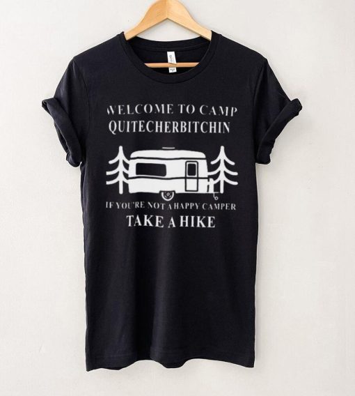 Welcome to camp quitcherbitchin camping meme hoodie, sweater, longsleeve, shirt v-neck, t-shirt