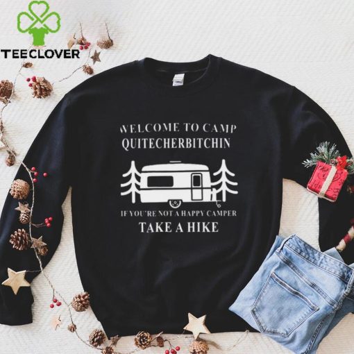 Welcome to camp quitcherbitchin camping meme hoodie, sweater, longsleeve, shirt v-neck, t-shirt