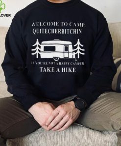 Welcome to camp quitcherbitchin camping meme hoodie, sweater, longsleeve, shirt v-neck, t-shirt