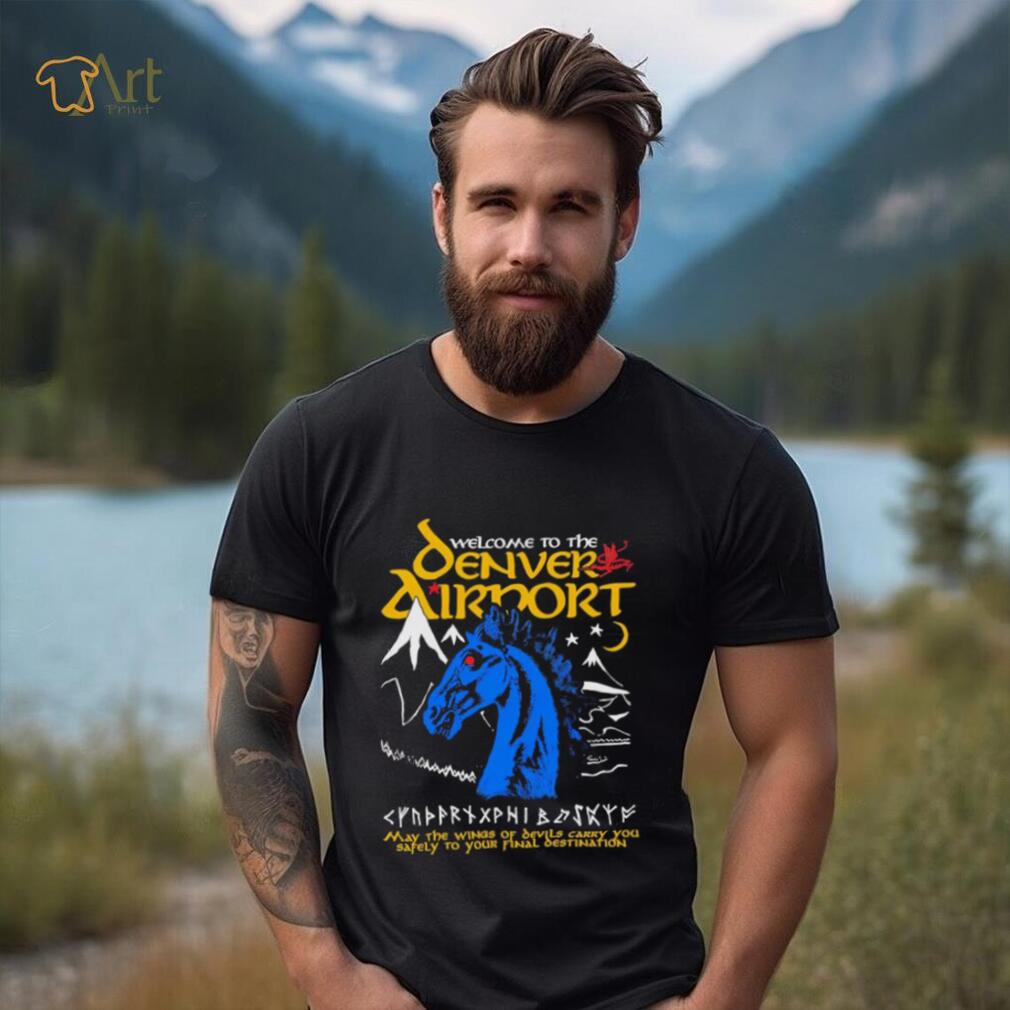 Welcome to the Denver Airport shirt Welcome to the Denver Airport shirt