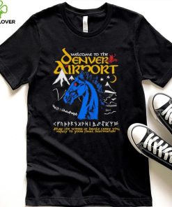 Welcome to the Denver Airport shirt