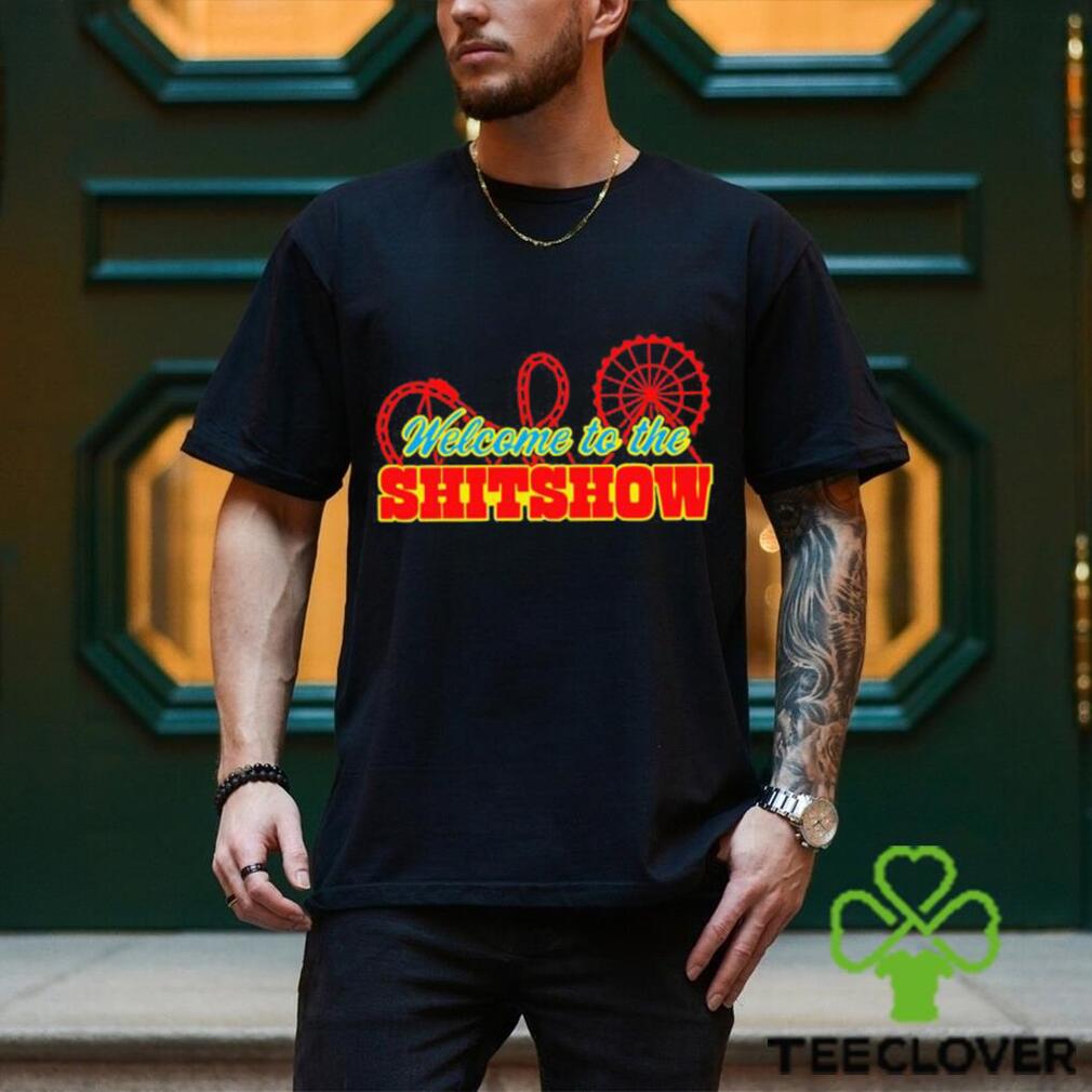 Welcome to the shitshow shirt Welcome to the shitshow shirt