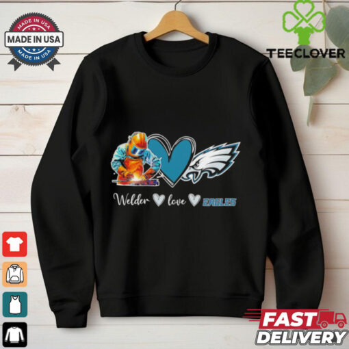 Welder love Philadelphia Eagles fans shirt
