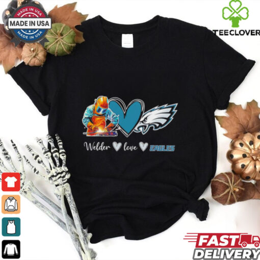 Welder love Philadelphia Eagles fans shirt