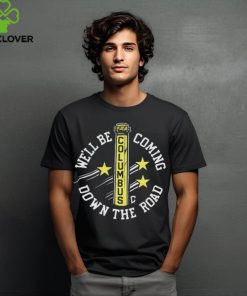 We’ll Be Coming Down The Road Columbus t shirt