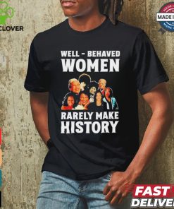 Well Behaved Women Rarely Make History Kamala Harris 2024 Shirt