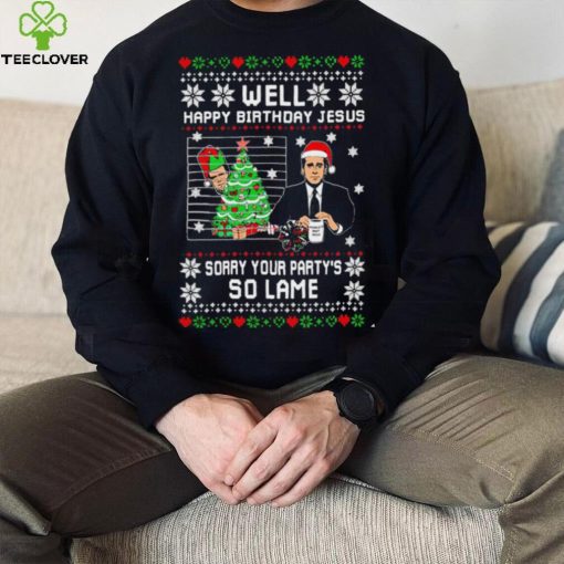 Well Happy Birthday Jesus sorry your party’s so lame Christmas ugly shirt