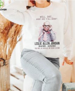 Well Shit What Are Yall Doing Leslie Allen Jordan 1955 2022 You Will Be Missed My Dear Legend Shirt