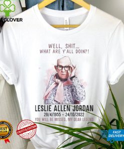 Well Shit What Are Yall Doing Leslie Allen Jordan 1955 2022 You Will Be Missed My Dear Legend Shirt