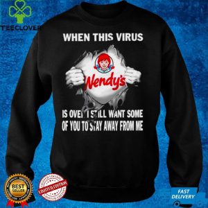 Wendy’s when this virus is over I still want some of you shirt