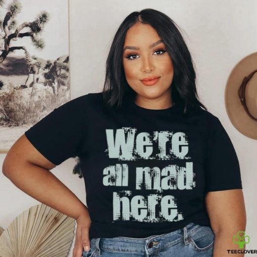We’re All Mad Here Far Cry shirt