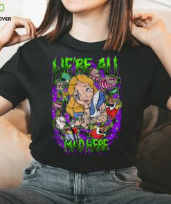 We're All Mad Shirt