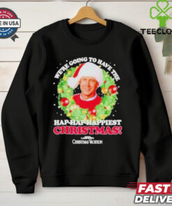 We’re Going To Have The Hap hap Happiest Christmas Shirt