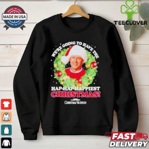 We’re Going To Have The Hap hap Happiest Christmas Shirt