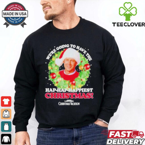 We’re Going To Have The Hap hap Happiest Christmas Shirt
