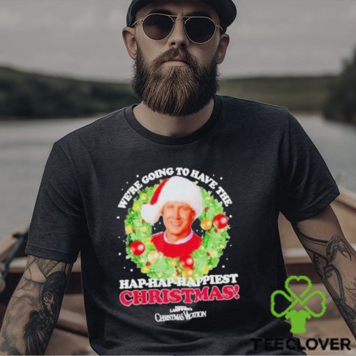 We’re Going To Have The Hap hap Happiest Christmas shirt