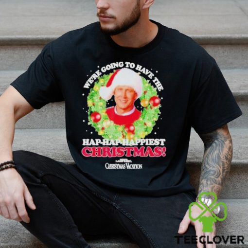 We’re Going To Have The Hap hap Happiest Christmas shirt