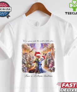 We’re Gonna Make The World A Better Place Have A Zootopia Christmas Shirt