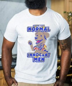 We’re Just Normal Innocent Man Shirt