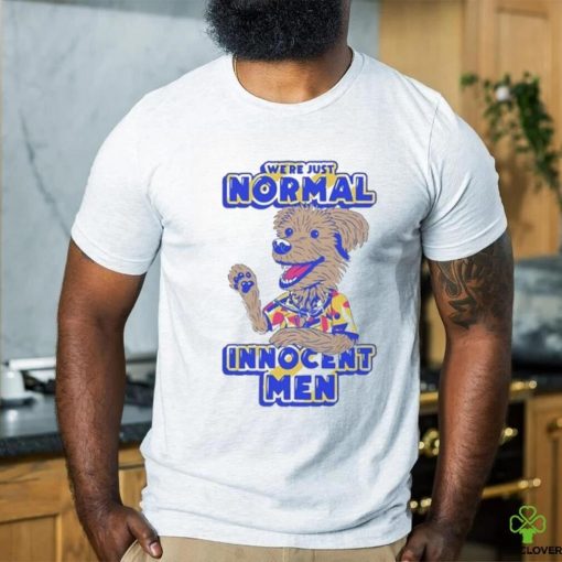 We’re Just Normal Innocent Man Shirt