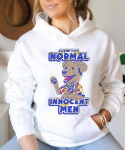 We’re Just Normal Innocent Man Shirt