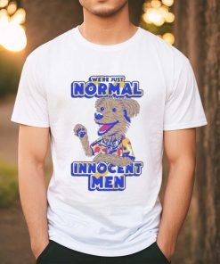 We’re Just Normal Innocent Man Shirt