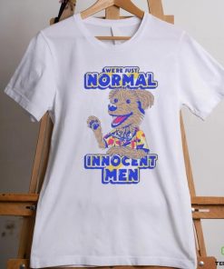 We’re Just Normal Innocent Man Shirt