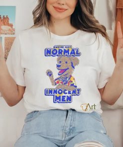 We’re Just Normal Innocent Man Shirt