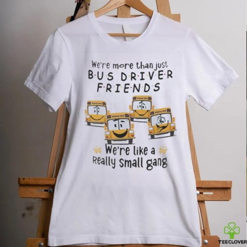 Were More Than Just Bus Driver Friends School Bus Shirt