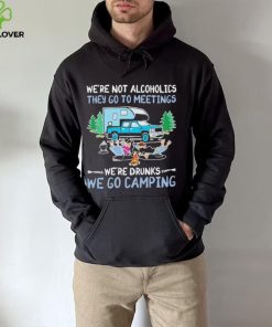 We’re Not Alcoholics They Go To Meeting We’re Drunks We Go Camping Shirt