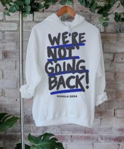 We’re Not Going Back Kamala Harris 2024 Vote Kamala T hoodie, sweater, longsleeve, shirt v-neck, t-shirt