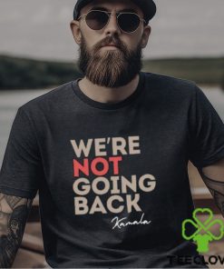 We’re Not Going Back Kamala Shirt