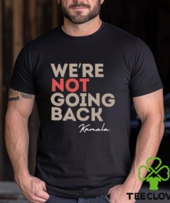 We’re Not Going Back Kamala Shirt