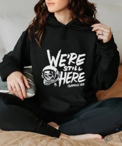 We’re Still Here Apollohou Shirt
