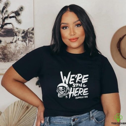 We’re Still Here Apollohou Shirt
